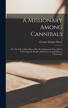 portada A Missionary Among Cannibals: or, The Life of John Hunt, Who Was Eminently Successful in Converting the People of Fiji From Cannibalism to Christian (en Inglés)