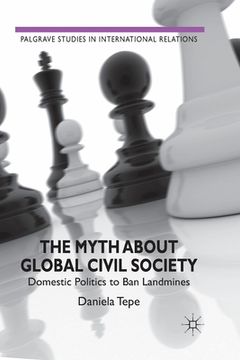 portada The Myth about Global Civil Society: Domestic Politics to Ban Landmines (in English)