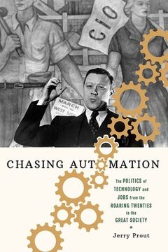 portada Chasing Automation: The Politics of Technology and Jobs from the Roaring Twenties to the Great Society (en Inglés)