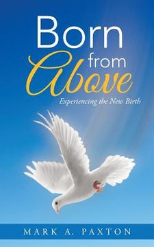 portada Born from Above: Experiencing the New Birth (en Inglés)
