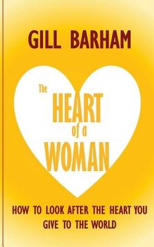 portada The Heart of a Woman: How to look after the heart you give to the world (en Inglés)
