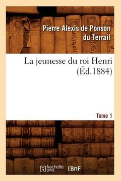 portada La Jeunesse Du Roi Henri. Tome 1 (Éd.1884) (en Francés)