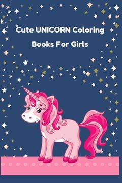 portada Cute Unicorn Coloring Books for Girls: 100 Pulse Unique unicorn color book Ever - Best Book for Kids Ages 4-8 with beautiful collection of 100 unicorn (en Inglés)