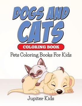 portada Dogs And Cats Coloring Book: Pets Coloring Books For Kids (en Inglés)