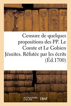 portada Censure de quelques propositions des PP. Le Comte et Le Gobien Jésuites. Réfutée par les écrits (Religion) (French Edition)