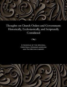 portada Thoughts on Church Orders and Government: Historically, Ecclesiastically, and Scripturally Considered (in English)