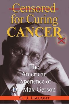 portada Censured for Curing Cancer - the American Experience of dr. Max Gerson (in English)
