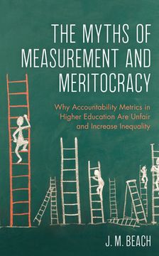 portada The Myths of Measurement and Meritocracy: Why Accountability Metrics in Higher Education Are Unfair and Increase Inequality (en Inglés)