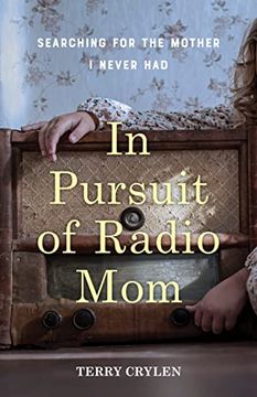 portada In Pursuit of Radio Mom: Searching for the Mother i Never had (en Inglés)