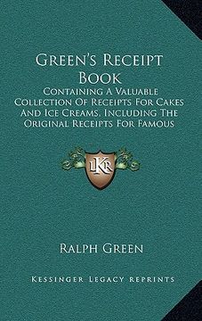 portada green's receipt book: containing a valuable collection of receipts for cakes and ice creams, including the original receipts for famous port (en Inglés)