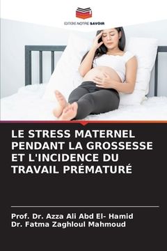 portada Le Stress Maternel Pendant La Grossesse Et l'Incidence Du Travail Prématuré (en Francés)