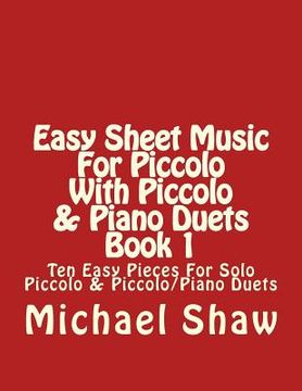 portada Easy Sheet Music For Piccolo With Piccolo & Piano Duets Book 1: Ten Easy Pieces For Solo Piccolo & Piccolo/Piano Duets (in English)