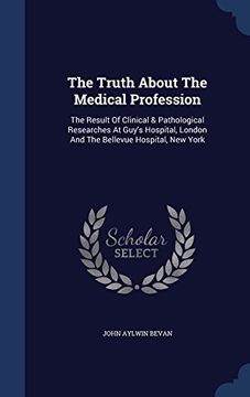 portada The Truth about the Medical Profession: The Result of Clinical & Pathological Researches at Guy's Hospital, London and the Bellevue Hospital, New York
