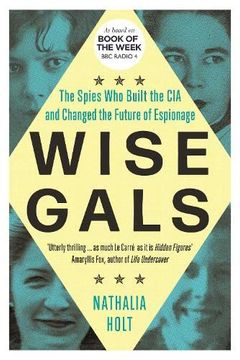 portada Wise Gals: The Spies who Built the cia and Changed the Future of Espionage