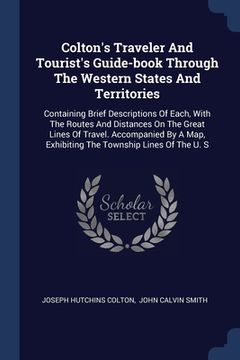 portada Colton's Traveler And Tourist's Guide-book Through The Western States And Territories: Containing Brief Descriptions Of Each, With The Routes And Dist