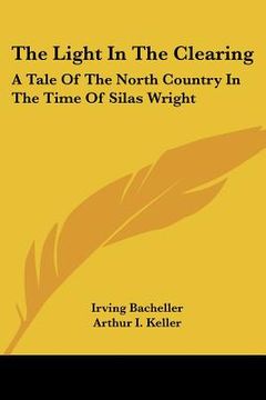 portada the light in the clearing: a tale of the north country in the time of silas wright