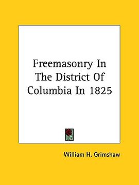 portada freemasonry in the district of columbia in 1825 (en Inglés)