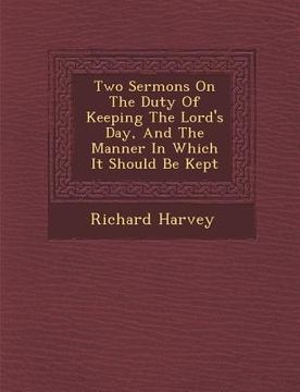 portada Two Sermons on the Duty of Keeping the Lord's Day, and the Manner in Which It Should Be Kept (en Inglés)