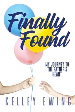 portada Finally Found: My Journey To The Father's Heart (en Inglés)
