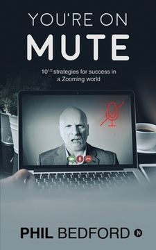 portada You're on Mute: 10 1/2 strategies for success in a Zooming world