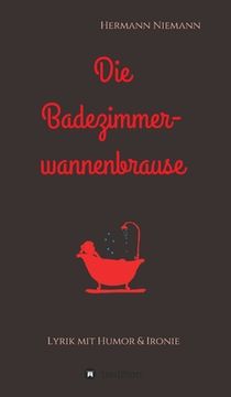 portada Die Badezimmerwannenbrause: Lyrik mit Humor und Ironie (en Alemán)