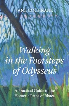 portada Walking in the Footsteps of Odysseus: A Practical Guide to the Homeric Paths of Ithaca 