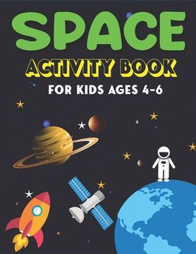 portada Space Activity Book for Kids Ages 4-6: Explore, Fun with Learn and Grow, A Fantastic Outer Space Coloring, Mazes, Dot to Dot, Drawings for Kids with A (in English)