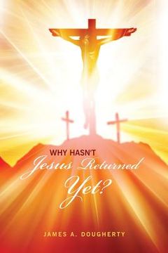 portada Why Hasn't Jesus Returned Yet? (en Inglés)