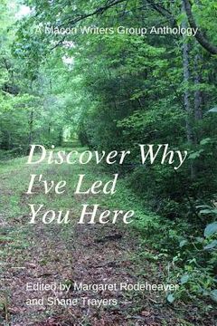 portada Discover Why I've Led You Here: A Macon Writers Group Anthology (en Inglés)