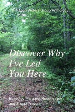 portada Discover Why I've Led You Here: A Macon Writers Group Anthology