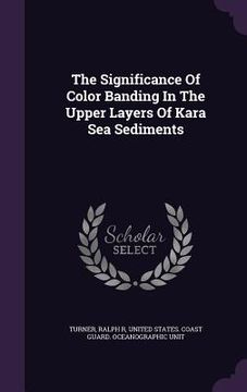 portada The Significance Of Color Banding In The Upper Layers Of Kara Sea Sediments (en Inglés)