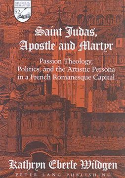portada Saint Judas, Apostle and Martyr: Passion Theology, Politics, and the Artistic Persona in a French Romanesque Capital (Studies in the Humanities) (en Inglés)