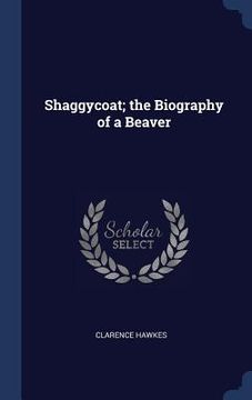 portada Shaggycoat; the Biography of a Beaver (en Inglés)