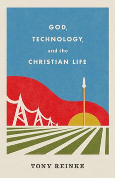 portada God, Technology, and the Christian Life (en Inglés)