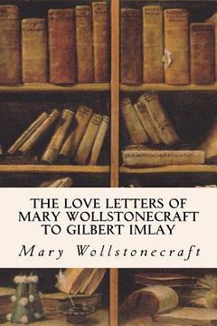 portada The Love Letters of Mary Wollstonecraft to Gilbert Imlay
