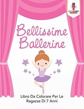 portada Bellissime Ballerine: Libro da Colorare per le Ragazze di 7 Anni (en Italiano)