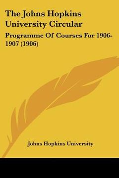 portada the johns hopkins university circular: programme of courses for 1906-1907 (1906) (in English)