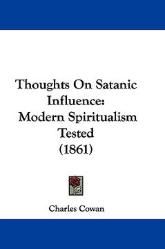 portada thoughts on satanic influence: modern spiritualism tested (1861) (en Inglés)