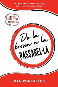 portada De la Brossa a la Passarel·La: Una Guia per Reciclar Roba Antiga i Convertir-La en Peces Úniques (in Catalá)
