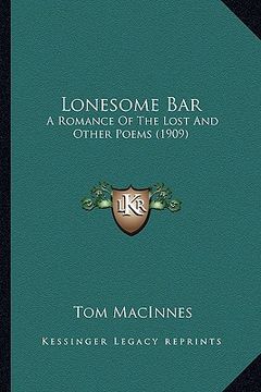 portada lonesome bar: a romance of the lost and other poems (1909) a romance of the lost and other poems (1909) (en Inglés)