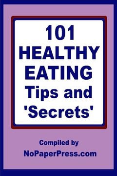 portada 101 Healthy Eating Tips & Secrets (en Inglés)