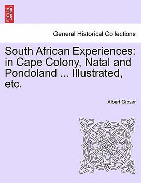 portada south african experiences: in cape colony, natal and pondoland ... illustrated, etc. (en Inglés)