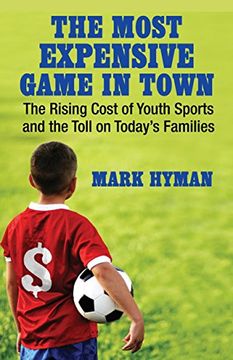 portada The Most Expensive Game in Town: The Rising Cost of Youth Sports and the Toll on Today's Families (en Inglés)