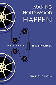 portada Making Hollywood Happen: Seventy Years of Film Finances (Wisconsin Film Studies) (en Inglés)