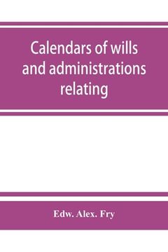 portada Calendars of wills and administrations relating to the counties of Devon and Cornwall, proved in the Consistory Court of the Bishop of Exeter, 1532-18 (en Inglés)