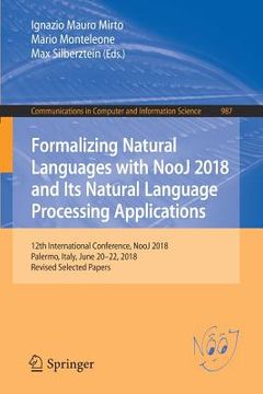 portada Formalizing Natural Languages with Nooj 2018 and Its Natural Language Processing Applications: 12th International Conference, Nooj 2018, Palermo, Ital (en Inglés)
