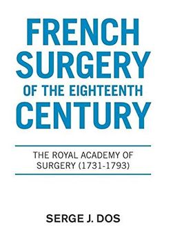 portada French Surgery of the Eighteenth Century: The Royal Academy of Surgery (1731-1793) (en Inglés)