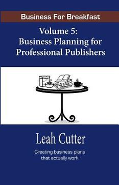 portada Business for Breakfast, Volume 5: Business Planning for Professional Publishers (en Inglés)