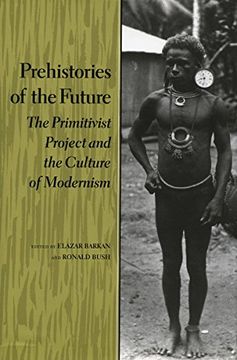 portada Prehistories of the Future: The Primitivist Project and the Culture of Modernism (Cultural Sitings) (en Inglés)