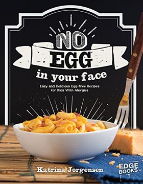 portada No Egg on Your Face!: Easy and Delicious Egg-Free Recipes for Kids With Allergies (Allergy Aware Cookbooks)